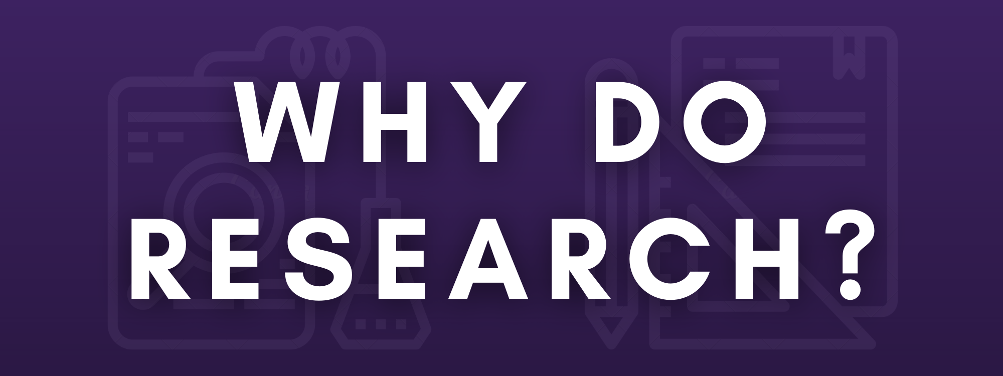 Why do research?